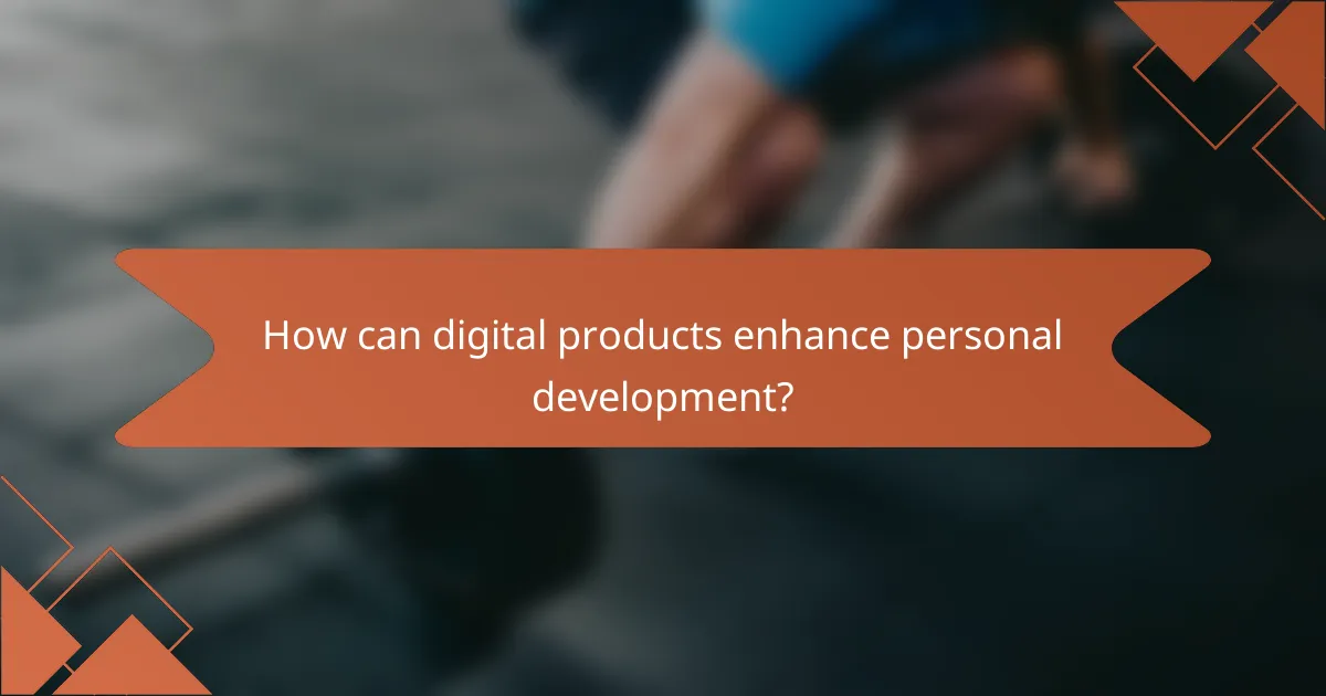 How can digital products enhance personal development?