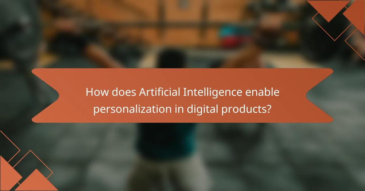 How does Artificial Intelligence enable personalization in digital products?