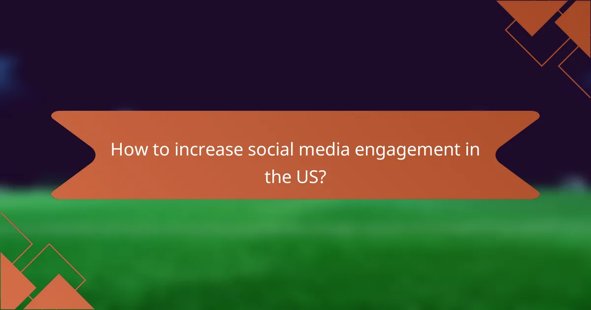 How to increase social media engagement in the US?