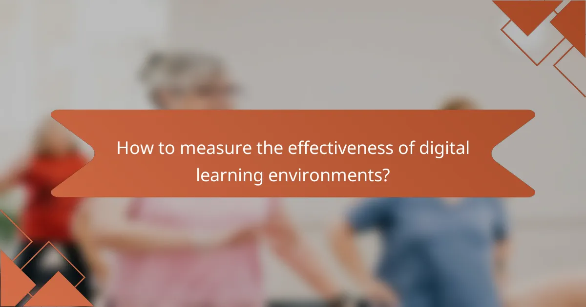 How to measure the effectiveness of digital learning environments?