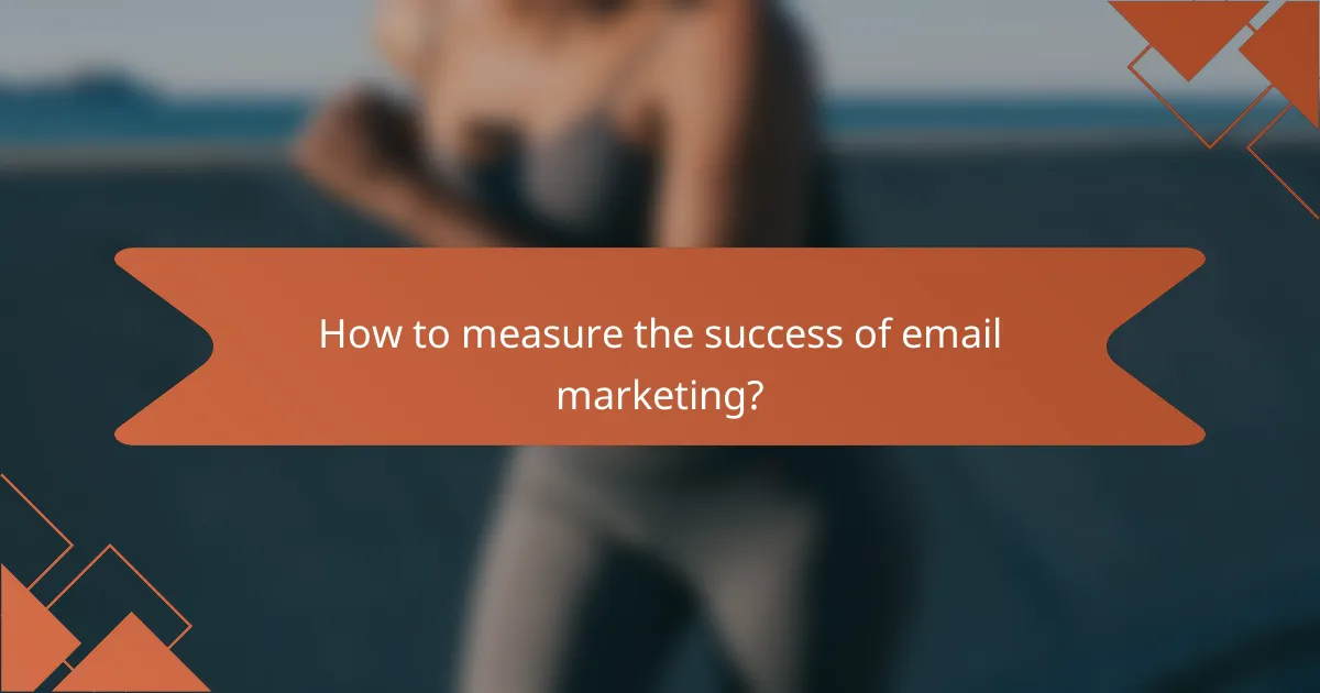How to measure the success of email marketing?