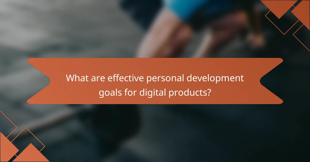 What are effective personal development goals for digital products?