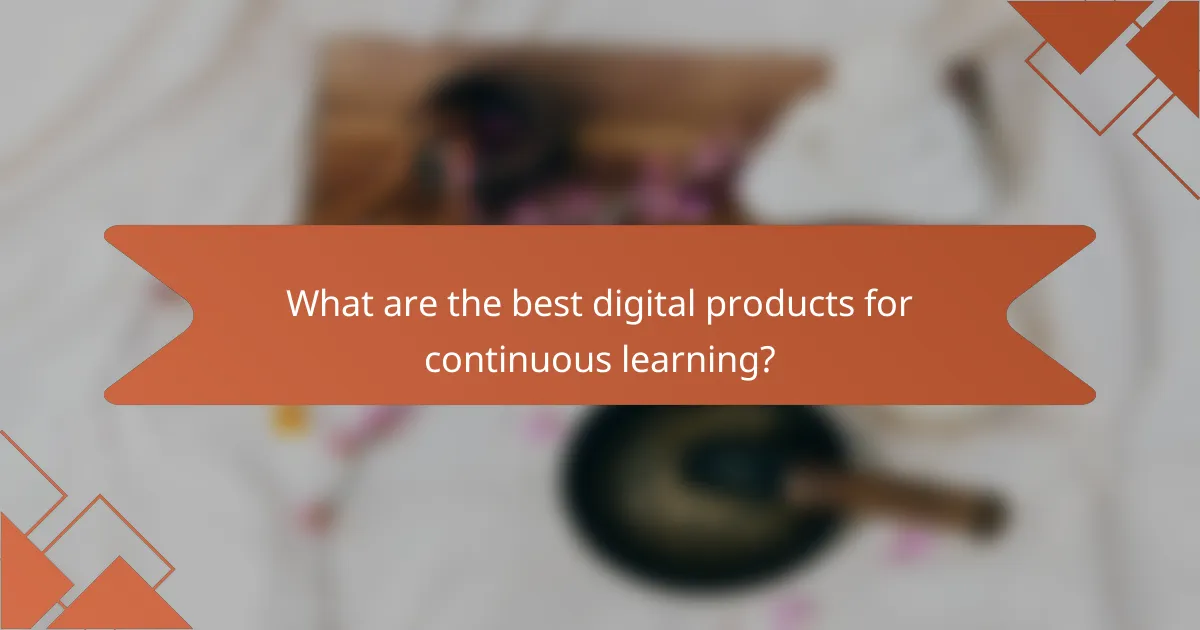 What are the best digital products for continuous learning?