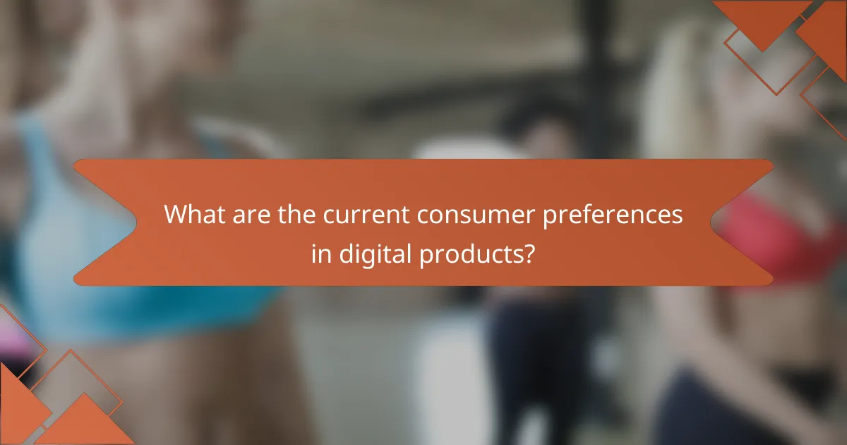 What are the current consumer preferences in digital products?
