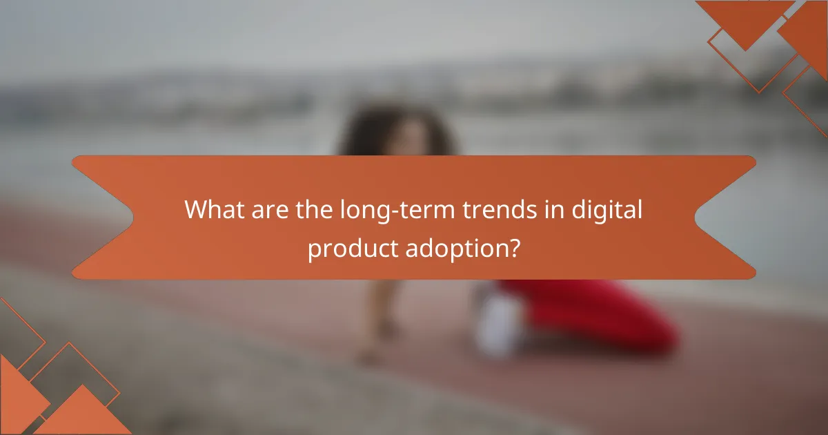 What are the long-term trends in digital product adoption?