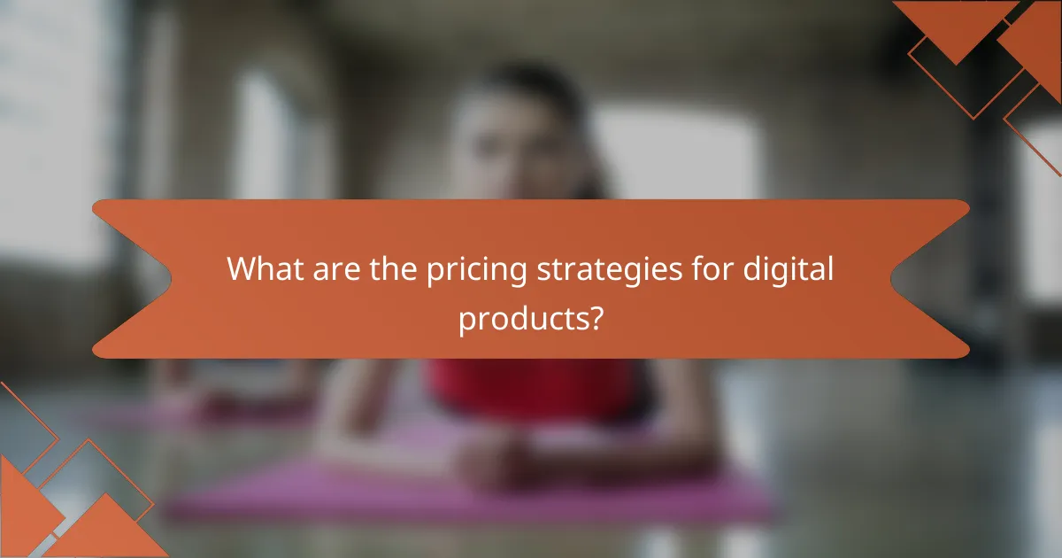 What are the pricing strategies for digital products?