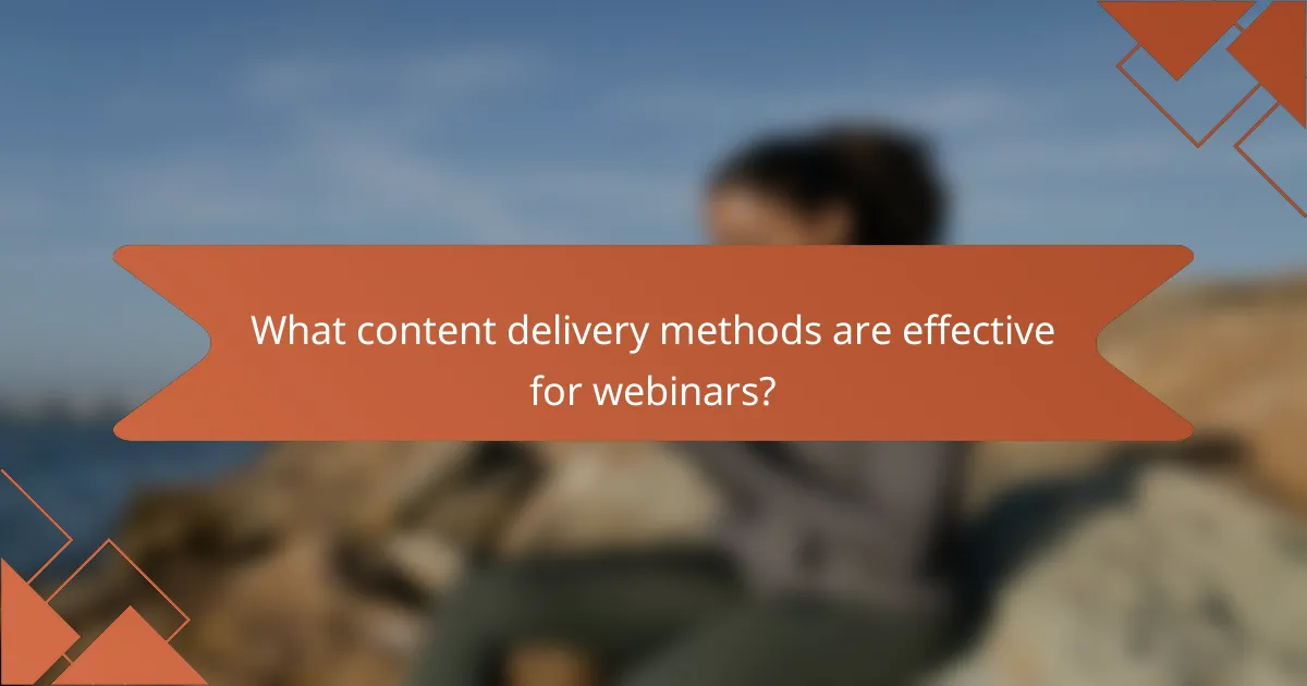What content delivery methods are effective for webinars?