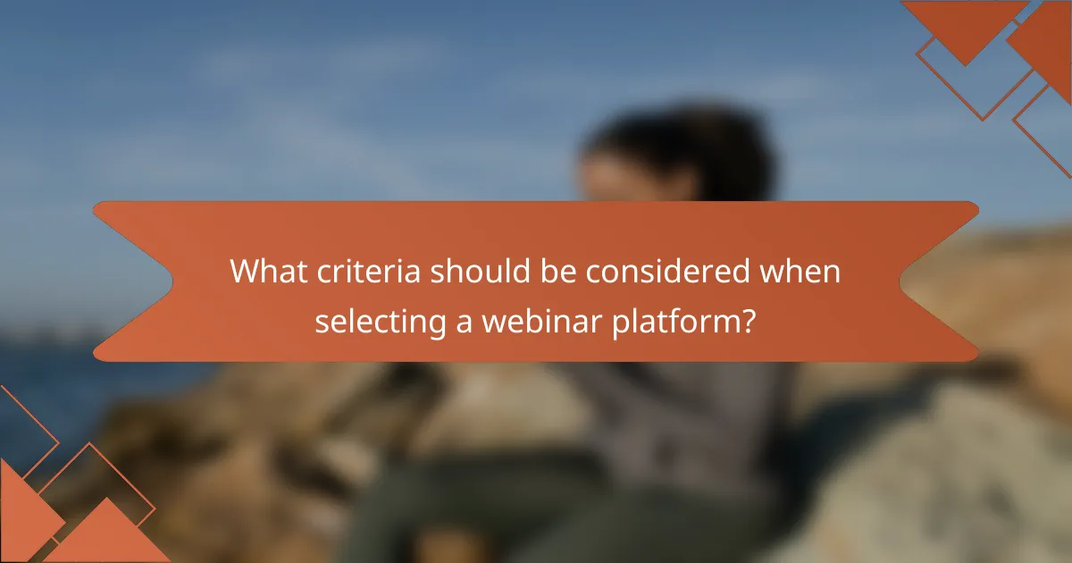 What criteria should be considered when selecting a webinar platform?