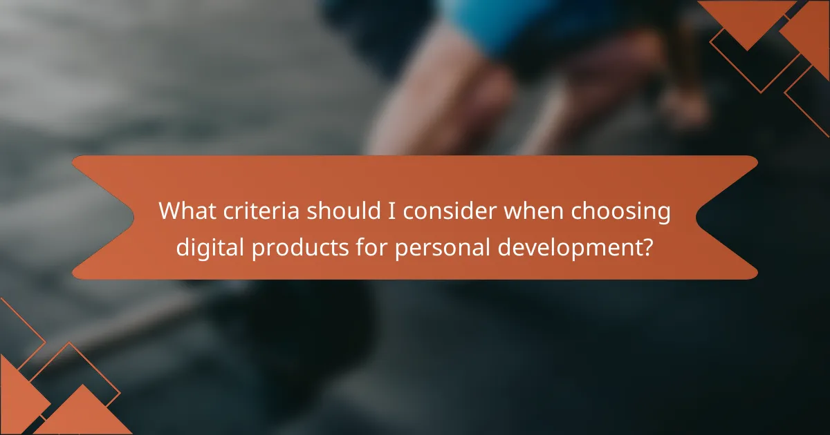 What criteria should I consider when choosing digital products for personal development?