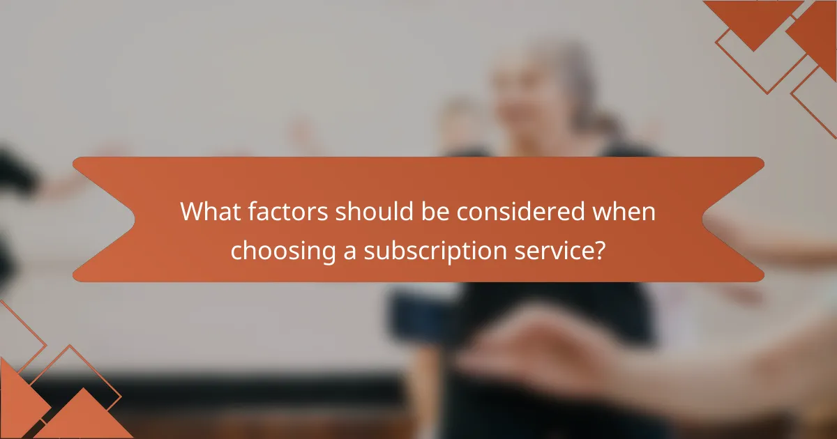 What factors should be considered when choosing a subscription service?