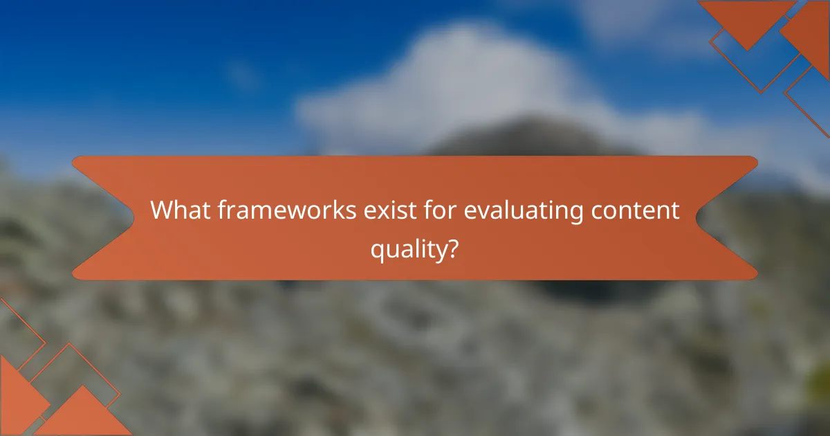 What frameworks exist for evaluating content quality?