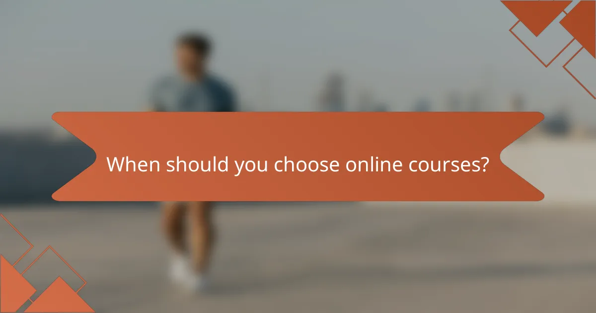When should you choose online courses?